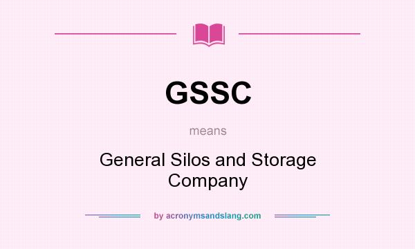 What does GSSC mean? It stands for General Silos and Storage Company