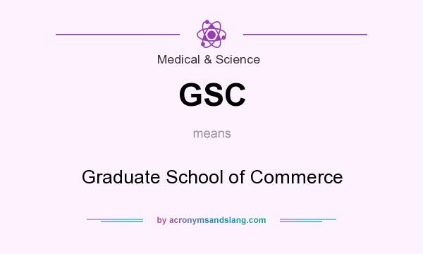 What does GSC mean? It stands for Graduate School of Commerce