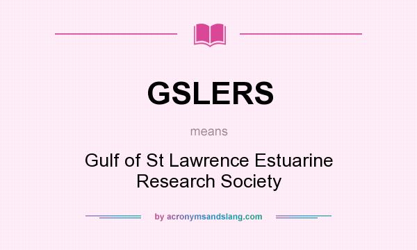 What does GSLERS mean? It stands for Gulf of St Lawrence Estuarine Research Society