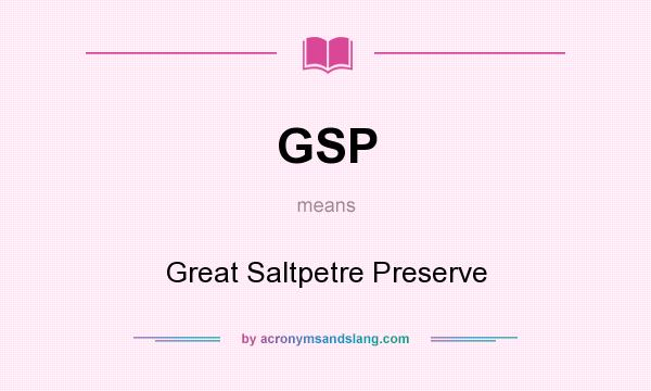 What does GSP mean? It stands for Great Saltpetre Preserve