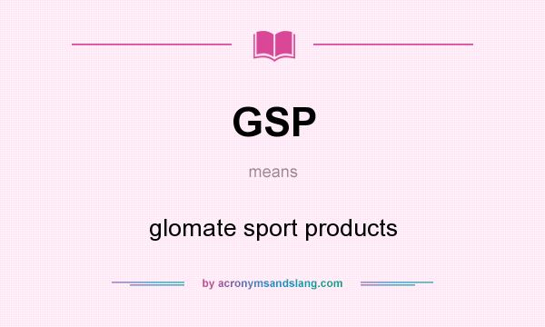 What does GSP mean? It stands for glomate sport products