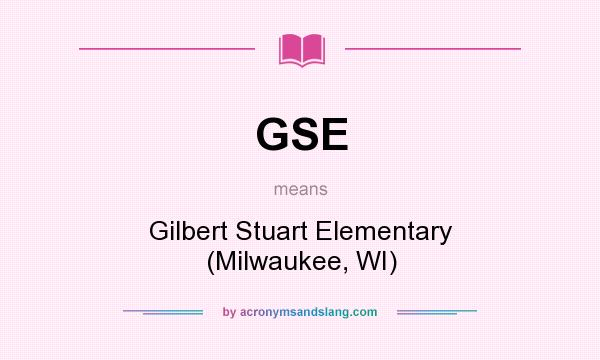 What does GSE mean? It stands for Gilbert Stuart Elementary (Milwaukee, WI)