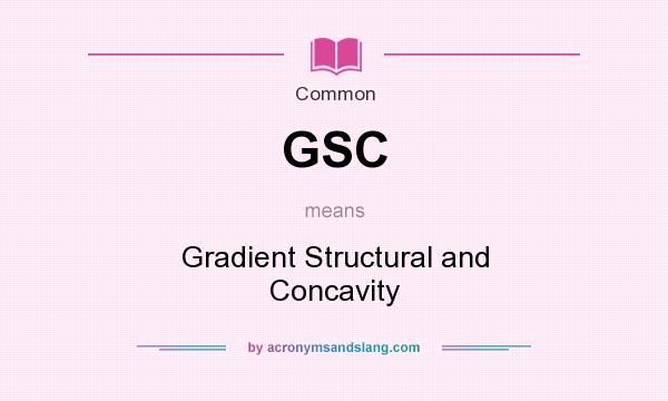 What does GSC mean? It stands for Gradient Structural and Concavity