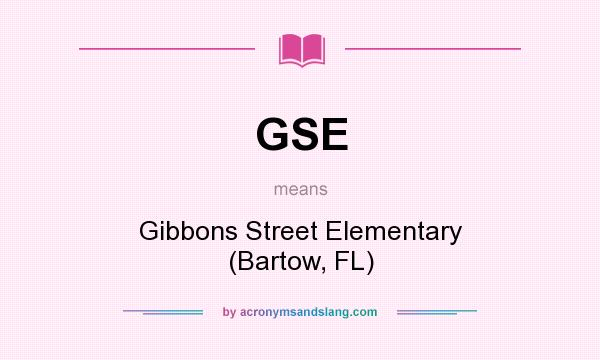 What does GSE mean? It stands for Gibbons Street Elementary (Bartow, FL)