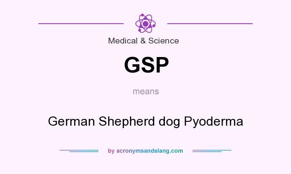 What does GSP mean? It stands for German Shepherd dog Pyoderma