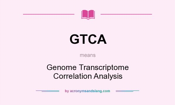 What does GTCA mean? It stands for Genome Transcriptome Correlation Analysis