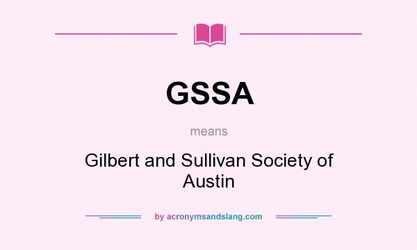 What does GSSA mean? It stands for Gilbert and Sullivan Society of Austin