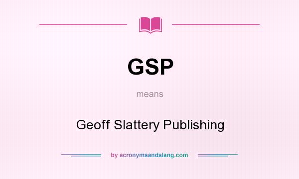 What does GSP mean? It stands for Geoff Slattery Publishing