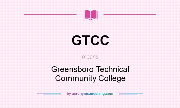 What does GTCC mean? It stands for Greensboro Technical Community College