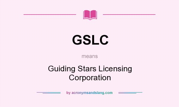 What does GSLC mean? It stands for Guiding Stars Licensing Corporation