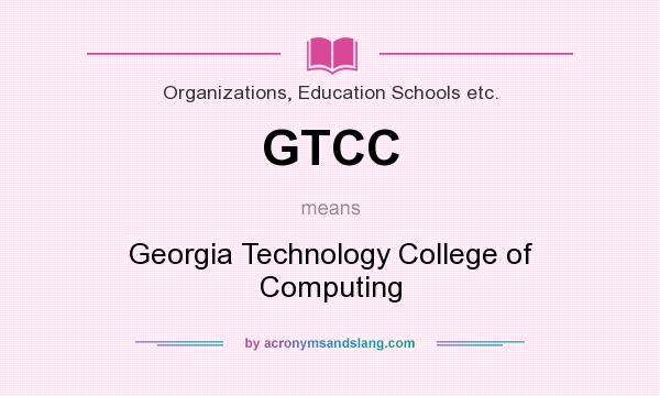 What does GTCC mean? It stands for Georgia Technology College of Computing