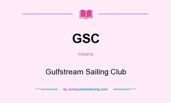 What does GSC mean? It stands for Gulfstream Sailing Club