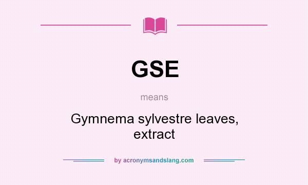 What does GSE mean? It stands for Gymnema sylvestre leaves, extract