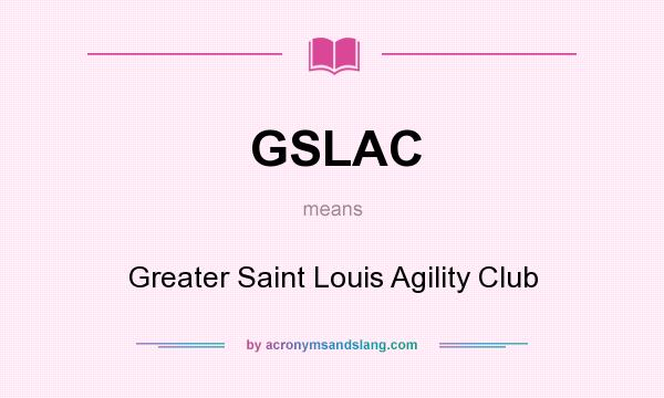What does GSLAC mean? It stands for Greater Saint Louis Agility Club