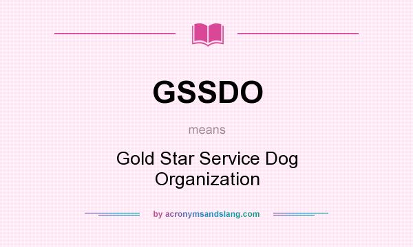 What does GSSDO mean? It stands for Gold Star Service Dog Organization