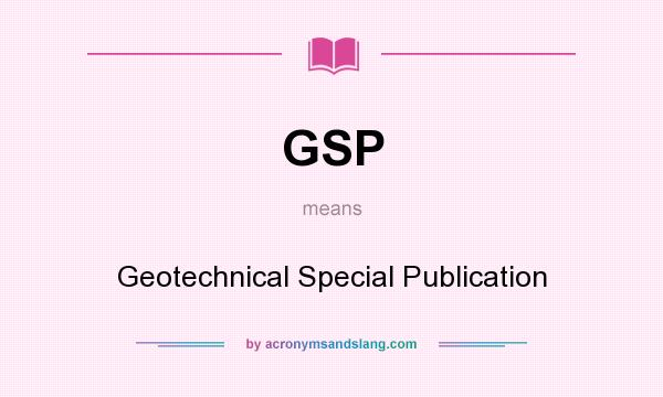What does GSP mean? It stands for Geotechnical Special Publication