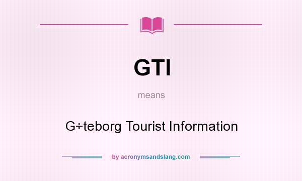 What does GTI mean? It stands for G÷teborg Tourist Information