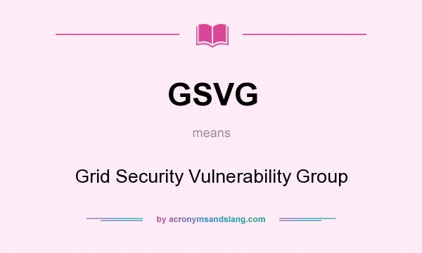 What does GSVG mean? It stands for Grid Security Vulnerability Group