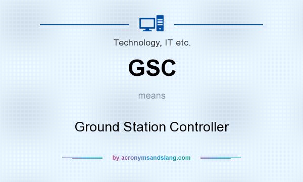 What does GSC mean? It stands for Ground Station Controller