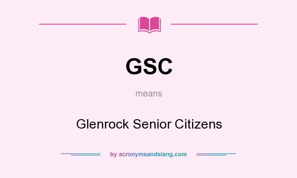 What does GSC mean? It stands for Glenrock Senior Citizens