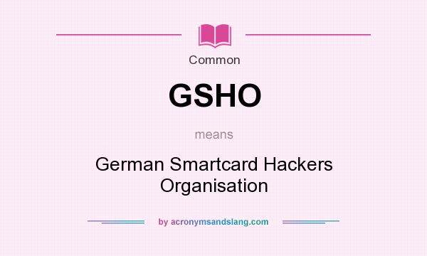 What does GSHO mean? It stands for German Smartcard Hackers Organisation