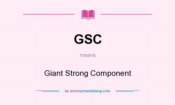What does GSC mean? It stands for Giant Strong Component