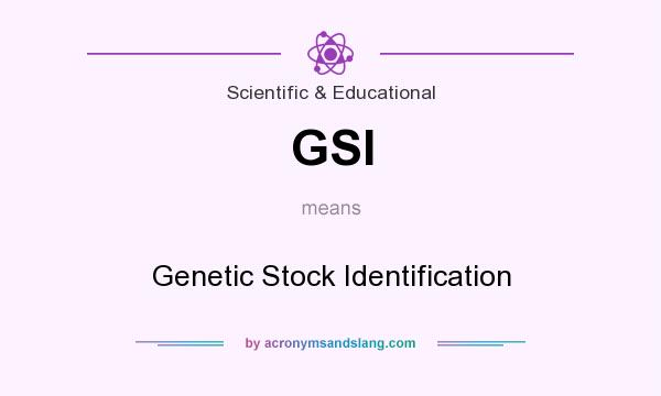 What does GSI mean? It stands for Genetic Stock Identification