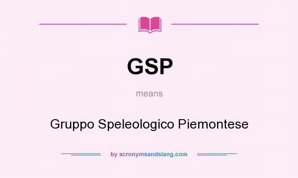 What does GSP mean? It stands for Gruppo Speleologico Piemontese