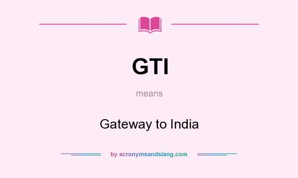 What does GTI mean? It stands for Gateway to India