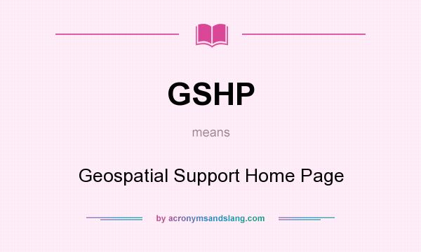 What does GSHP mean? It stands for Geospatial Support Home Page