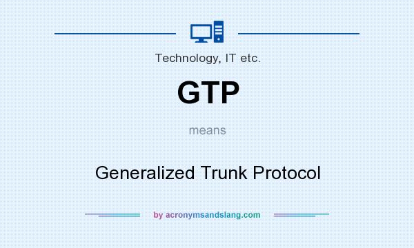 What does GTP mean? It stands for Generalized Trunk Protocol