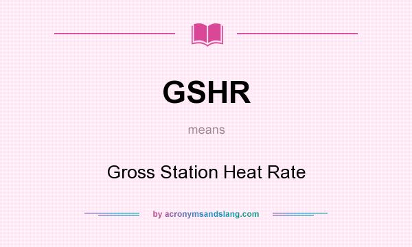 What does GSHR mean? It stands for Gross Station Heat Rate