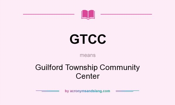What does GTCC mean? It stands for Guilford Township Community Center