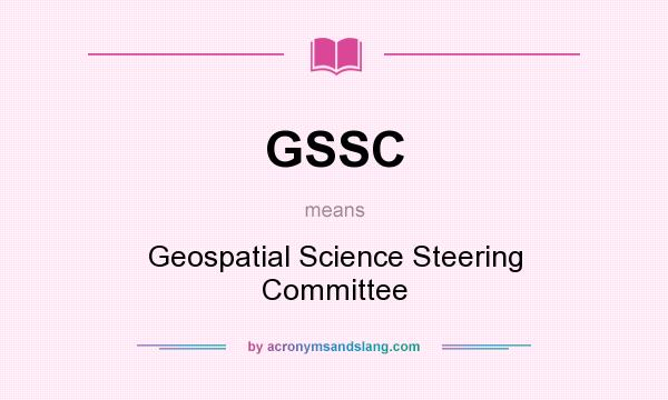 What does GSSC mean? It stands for Geospatial Science Steering Committee