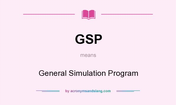 What does GSP mean? It stands for General Simulation Program