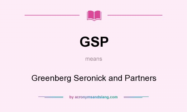 What does GSP mean? It stands for Greenberg Seronick and Partners