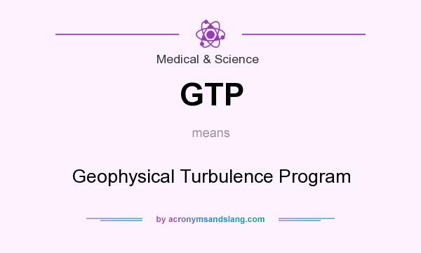 What does GTP mean? It stands for Geophysical Turbulence Program