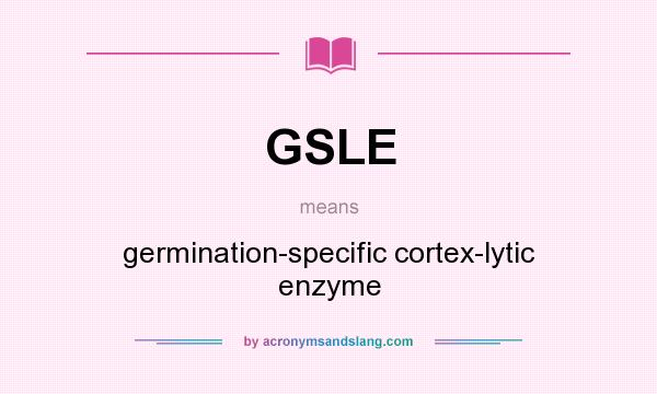 What does GSLE mean? It stands for germination-specific cortex-lytic enzyme