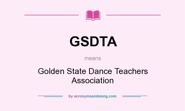 What does GSDTA mean? It stands for Golden State Dance Teachers Association