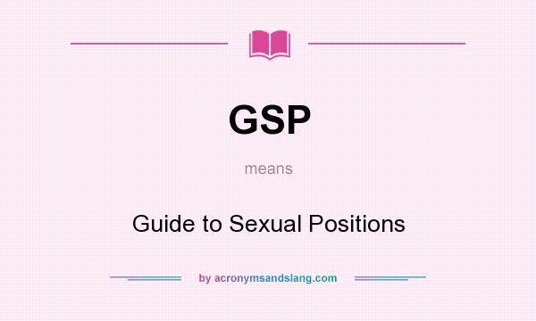 What does GSP mean? It stands for Guide to Sexual Positions