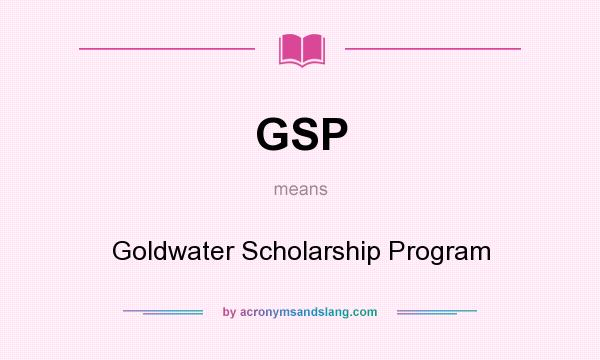 What does GSP mean? It stands for Goldwater Scholarship Program