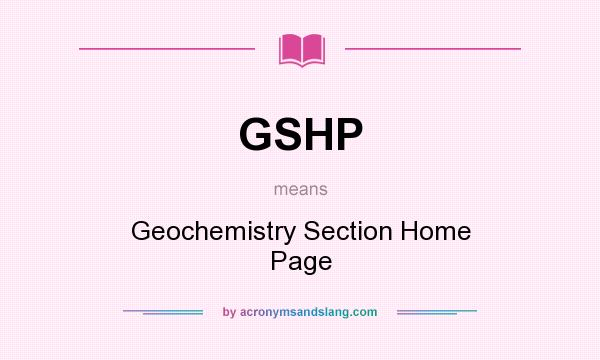 What does GSHP mean? It stands for Geochemistry Section Home Page