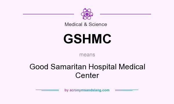What does GSHMC mean? It stands for Good Samaritan Hospital Medical Center