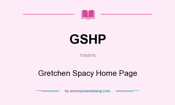What does GSHP mean? It stands for Gretchen Spacy Home Page
