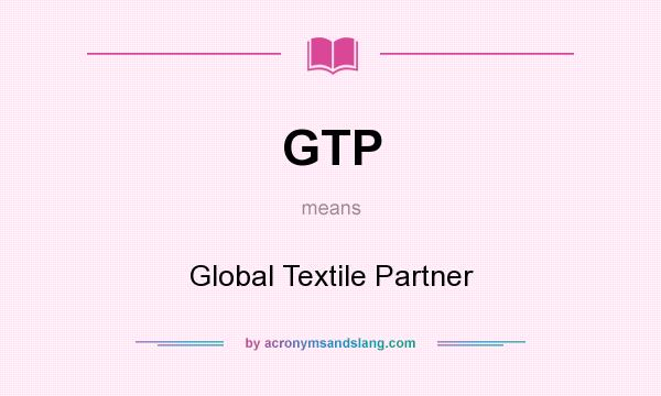 What does GTP mean? It stands for Global Textile Partner