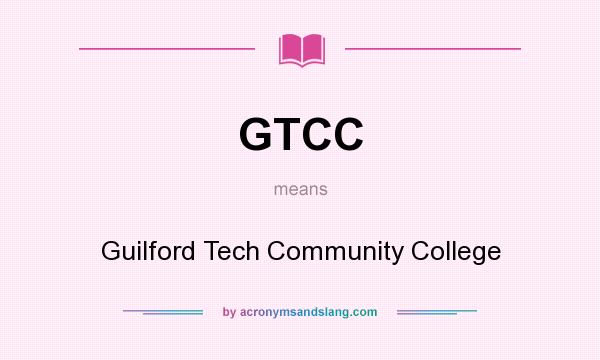 What does GTCC mean? It stands for Guilford Tech Community College