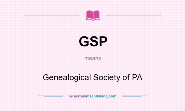 What does GSP mean? It stands for Genealogical Society of PA