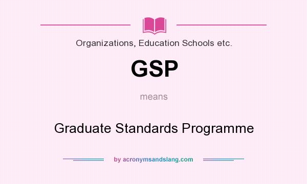 What does GSP mean? It stands for Graduate Standards Programme