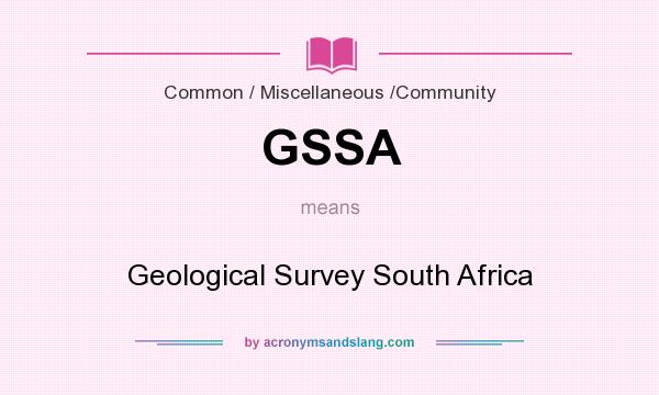 What does GSSA mean? It stands for Geological Survey South Africa