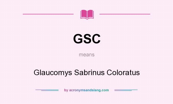 What does GSC mean? It stands for Glaucomys Sabrinus Coloratus